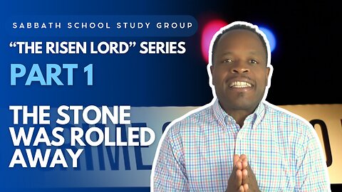 The Stone Was Rolled Away (Mark 16) Sabbath School Lesson Study Group w/ Chris Bailey III