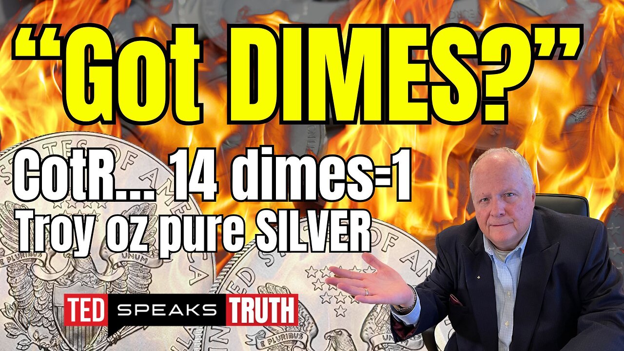 “Got DIMES?” CotR… 14 dimes=1 Troy oz pure SILVER