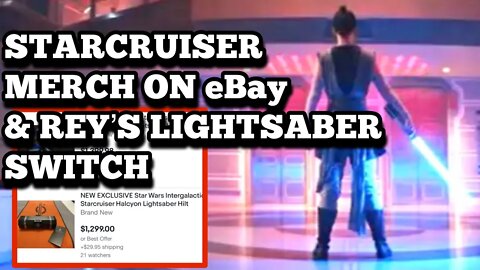 Galactic Starcruiser Merch on eBay & The Clumsy Rey's Lightsaber Switch