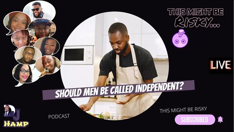 Q FLIPS THE SCRIPT(AGAIN)SMH! SHOULD MEN BE CALLING THEMSELVES INDEPNDENT TOO??