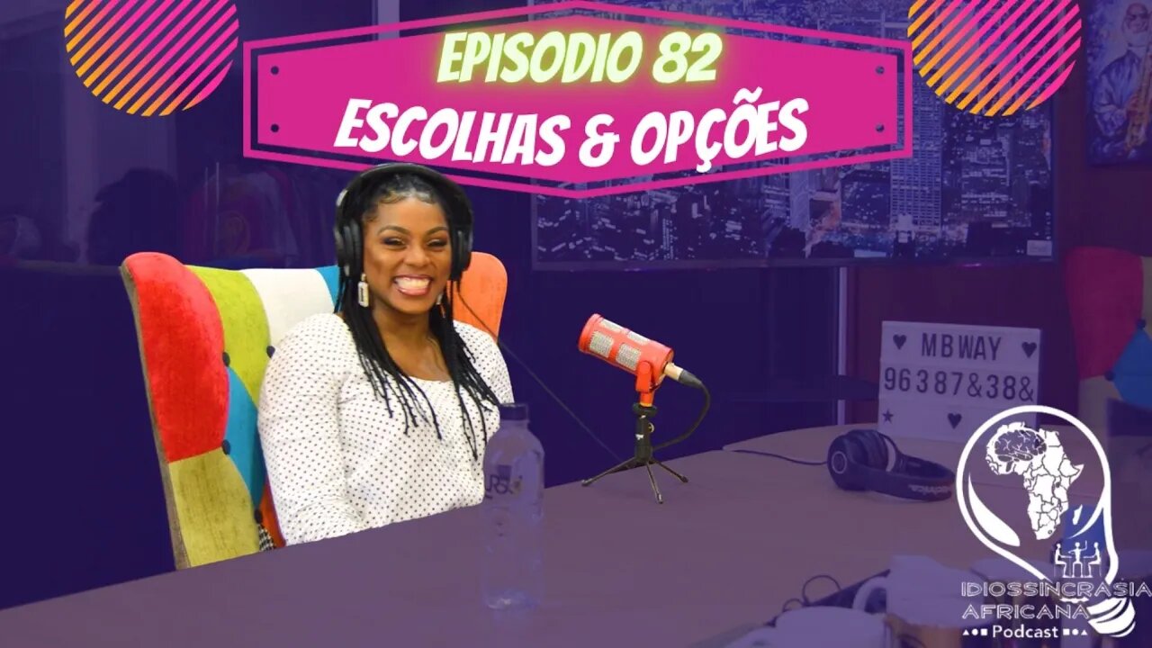 Idiossincrasia Africana EP.82 - Escolhas & Opções (Part. @bruna.buni)