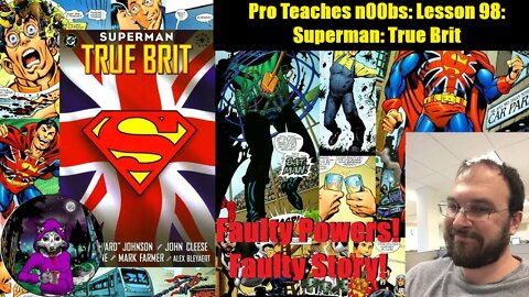 Pro Teaches n00bs: Lesson 98: Superman: True Brit