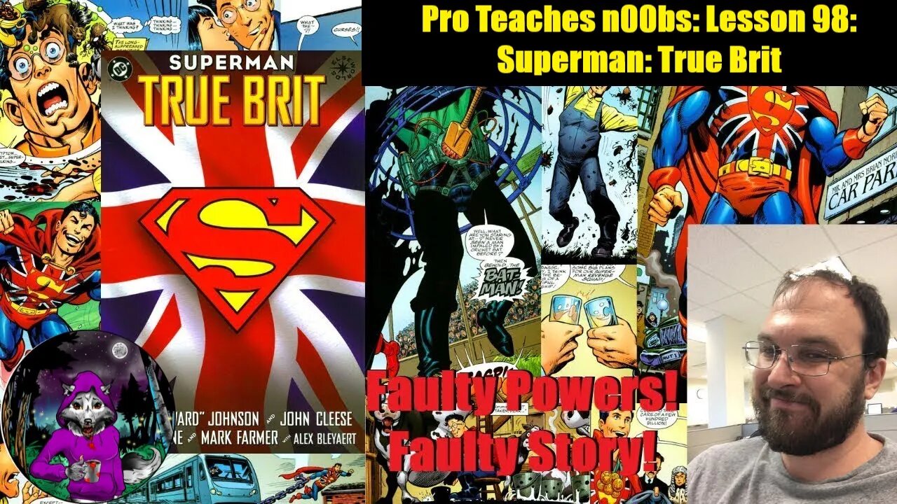 Pro Teaches n00bs: Lesson 98: Superman: True Brit