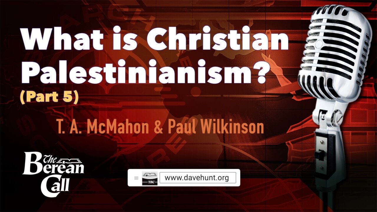 What Is Christian Palestinianism? (Part 5) with Paul Wilkinson