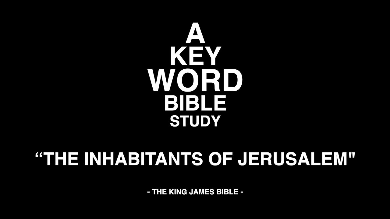 A KEY WORD - BIBLE STUDY - "THE INHABITANTS OF JERUSALEM"