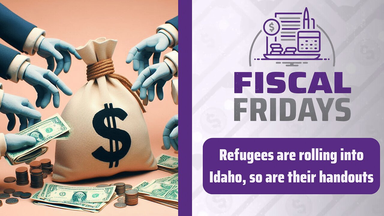 Fiscal Fridays: Refugees Are Rolling into Idaho, and So Are Their Handouts