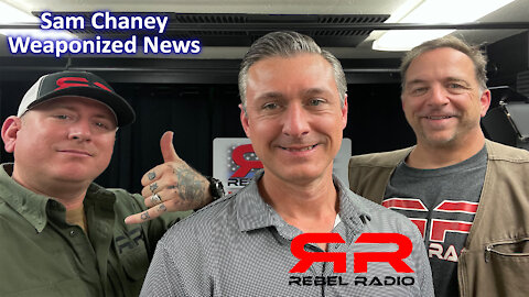 EP 40 Sam Chaney Weaponized news on Rebel Radio Now!