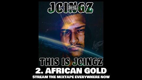 JCINGZ - AFRICAN GOLD (TRACK 2)-(FULL MIXTAPE ON ALL STREAMING PLATFORMS)