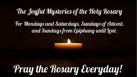 The Joyful Mysteries of the Holy Rosary Mondays, Saturdays, and Sundays of Advent