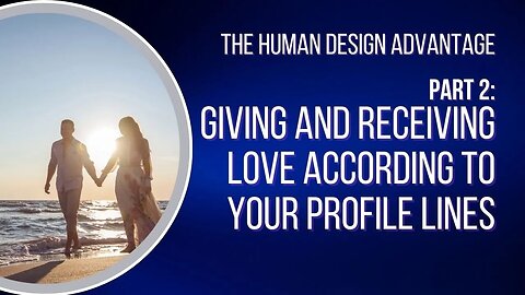 Ep 41 - Part 2: Giving and receiving Love According to Your Profile Lines