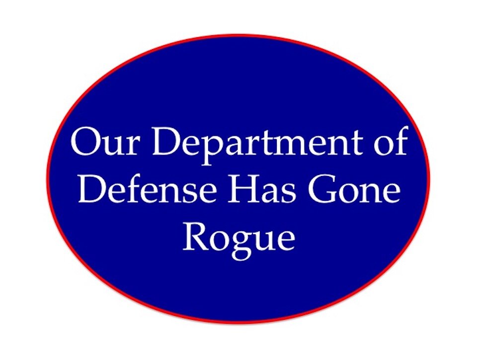 Department of Defense Has Gone Rogue