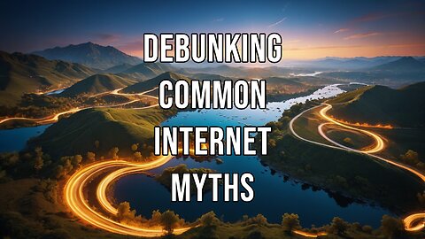 Debunking Common Internet Myths