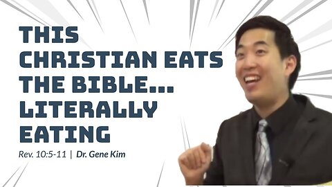 #64 This Christian EATS the Bible...LITERALLY EATING (Rev. 105-11) Dr. Gene Kim