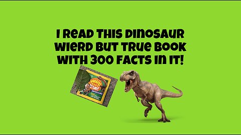 I Resumed My Wierd But True Dino Book! (And More)