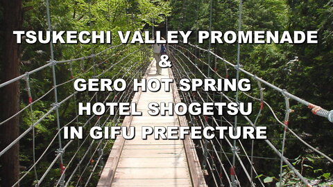 Enjoy Gero onsen and Tsukechi valley promenade in Japan.