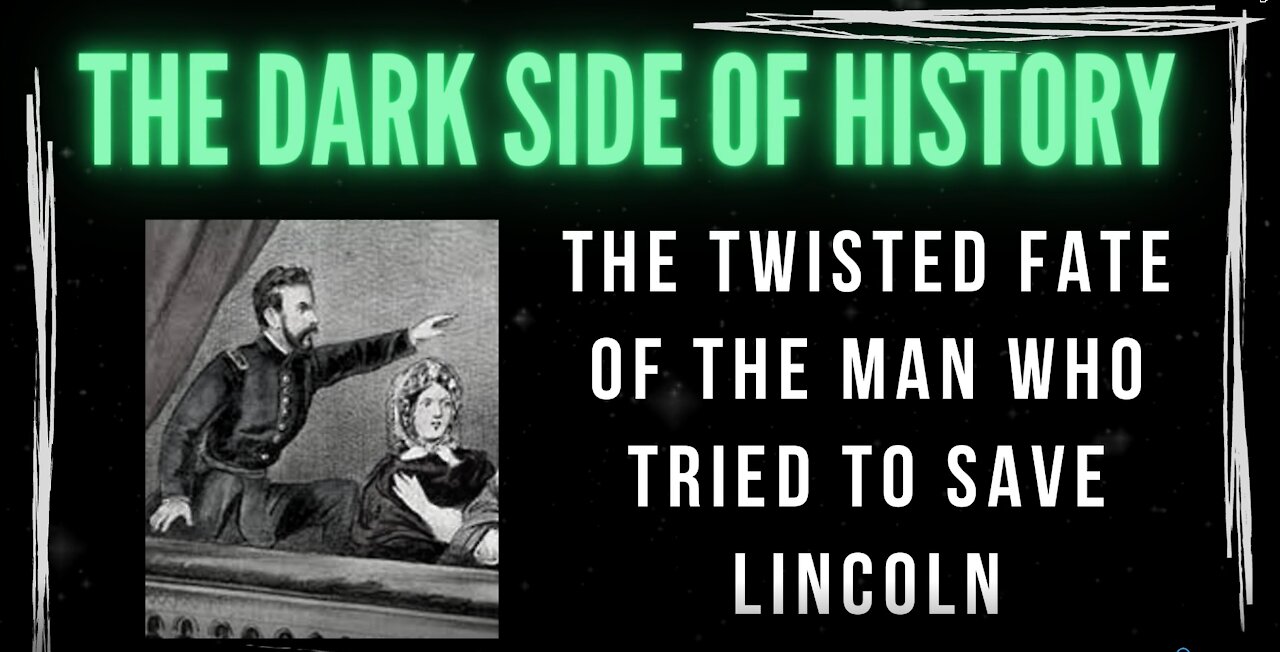 THE DARK SIDE OF HISTORY: THE TWISTED FATE OF THE MAN WHO TRIED TO SAVE LINCOLN