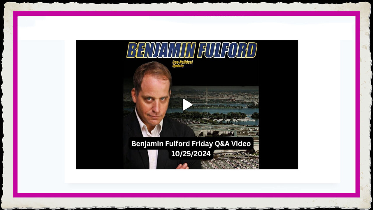 Benjamin Fulford 10-25-2024