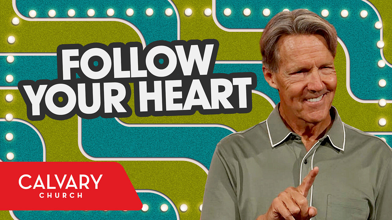 Follow Your Heart - 2 Samuel 7:1-11 - Skip Heitzig