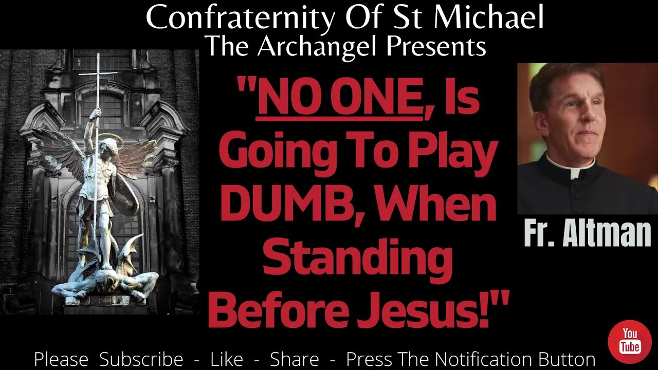 Fr. Altman - "NO ONE, Is Going To Play DUMB, When Standing Before Jesus!" Catholic Sermon V.072