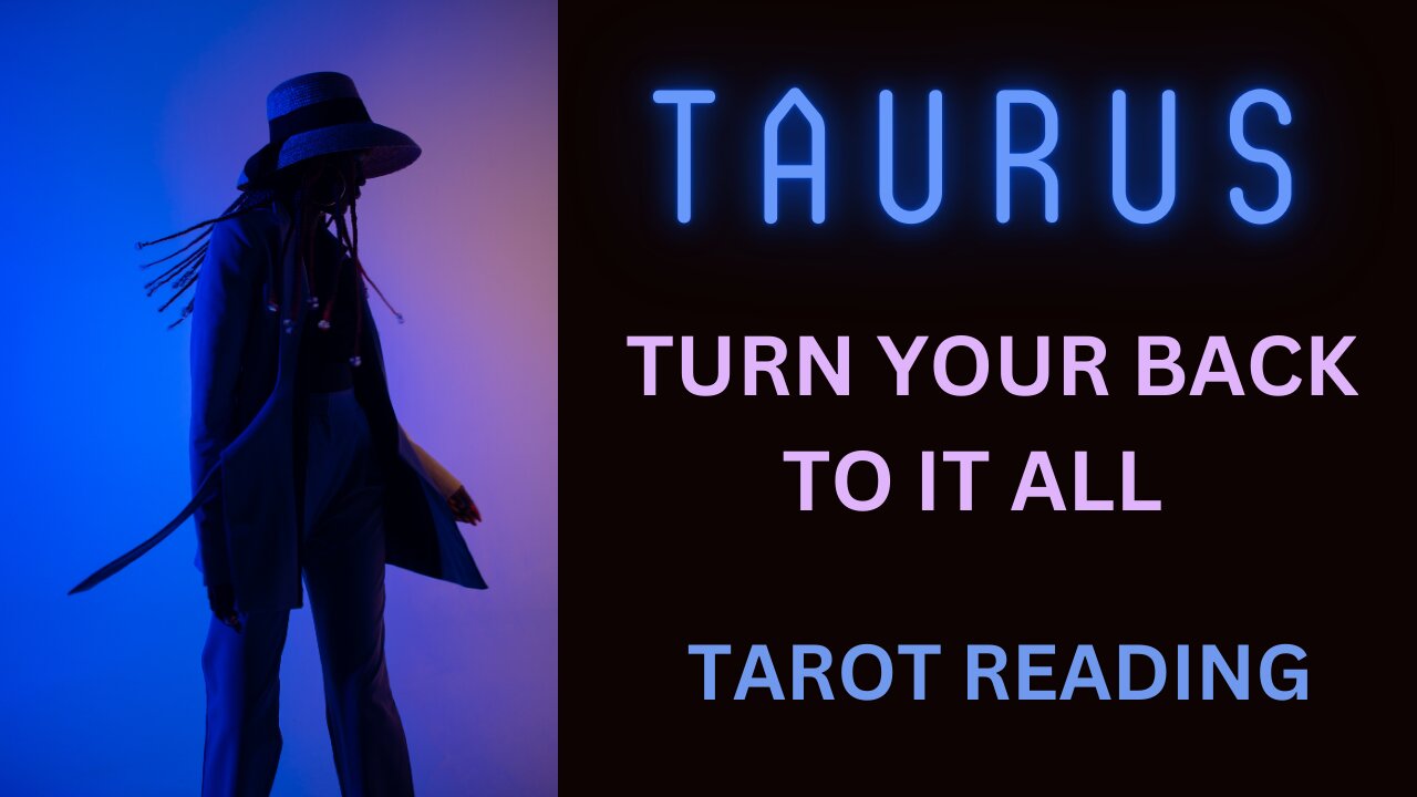 TAURUS ~ TURN YOUR BACK TO IT ALL ~ #TAROT #READING