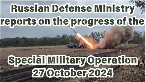 Russian Defense Ministry Update on the Special Military Operation - 27 October 2024