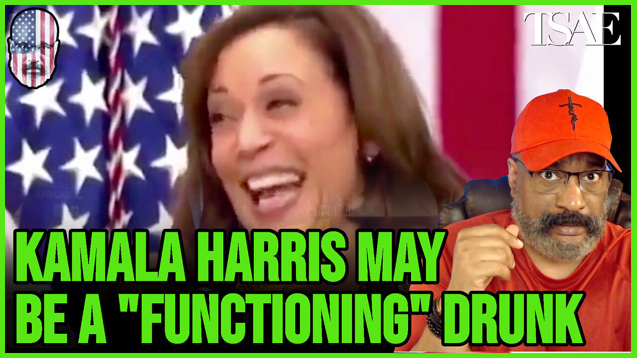 POSSIBLY KAMALA HARRIS IS A FUNCTIONING DRUNK