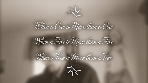 When a Cow is More than a Cow; When a Fox is More than a Fox; When a Tree is More than a Tree