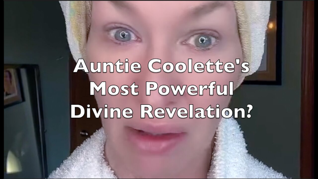 AUNTIE COOLETTE'S MOST POWERFUL DIVINE REVELATION YET