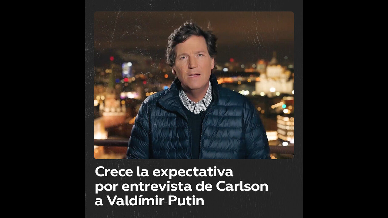 Aumenta la expectativa por la entrevista de Tucker Carlson a Vladímir Putin