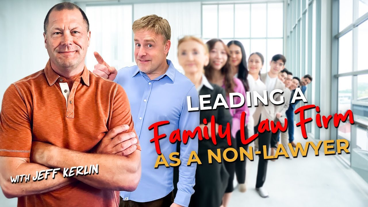 Leading a Family Law Firm as a Non-lawyer with Jeff Kerlin