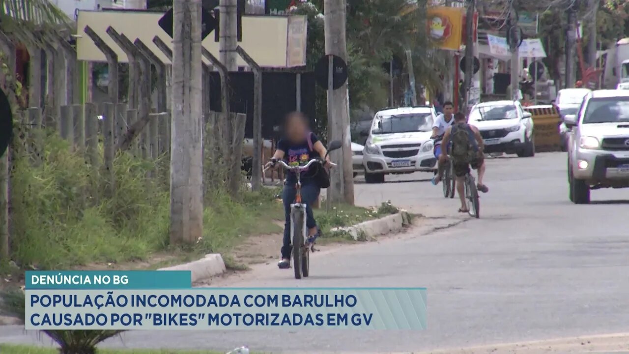 Denúncia no BG: População incomodada com barulho causado por Bikes motorizadas em GV.