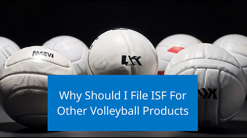 Unlock the Power of ISF: Filing Tips for Importing Volleyball Products