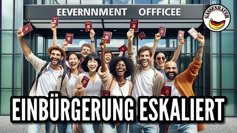 Einbürgerung eskaliert…!!!