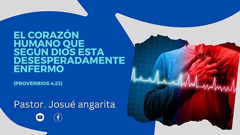 Mensaje: El Corazón Humano que Según Dios esta desesperadamente enfermo / Ps. Josue Angarita