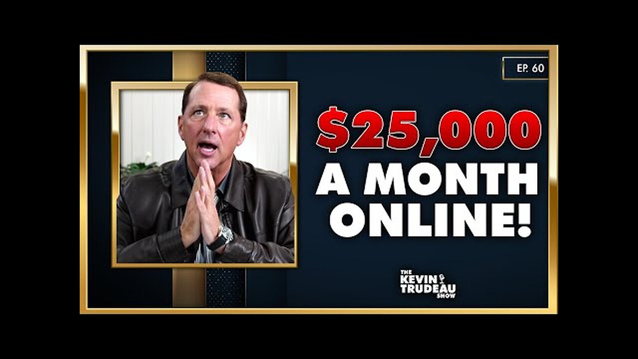 How To Make $25K A Month Online | The Kevin Trudeau Show