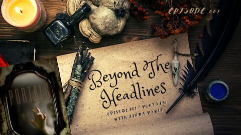 Beyond The Headlines: Episode001 (Portals)