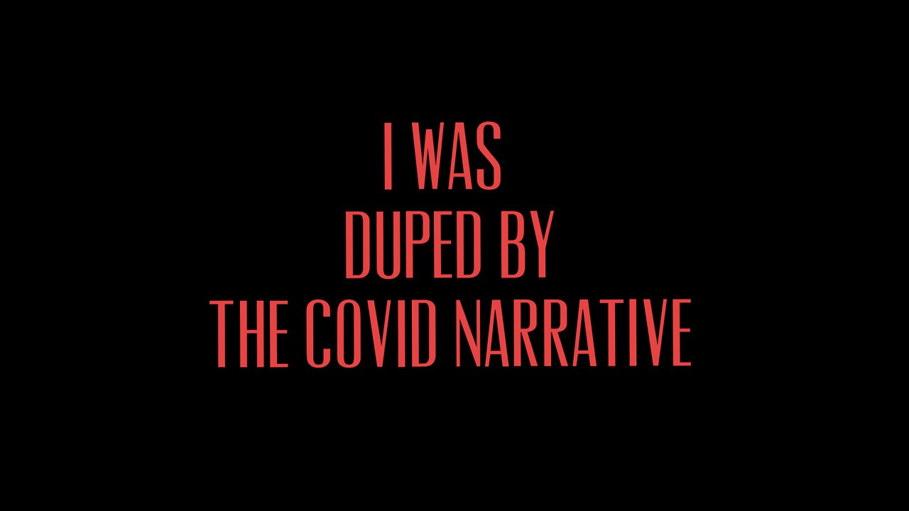 I Was Duped by the Covid Narrative