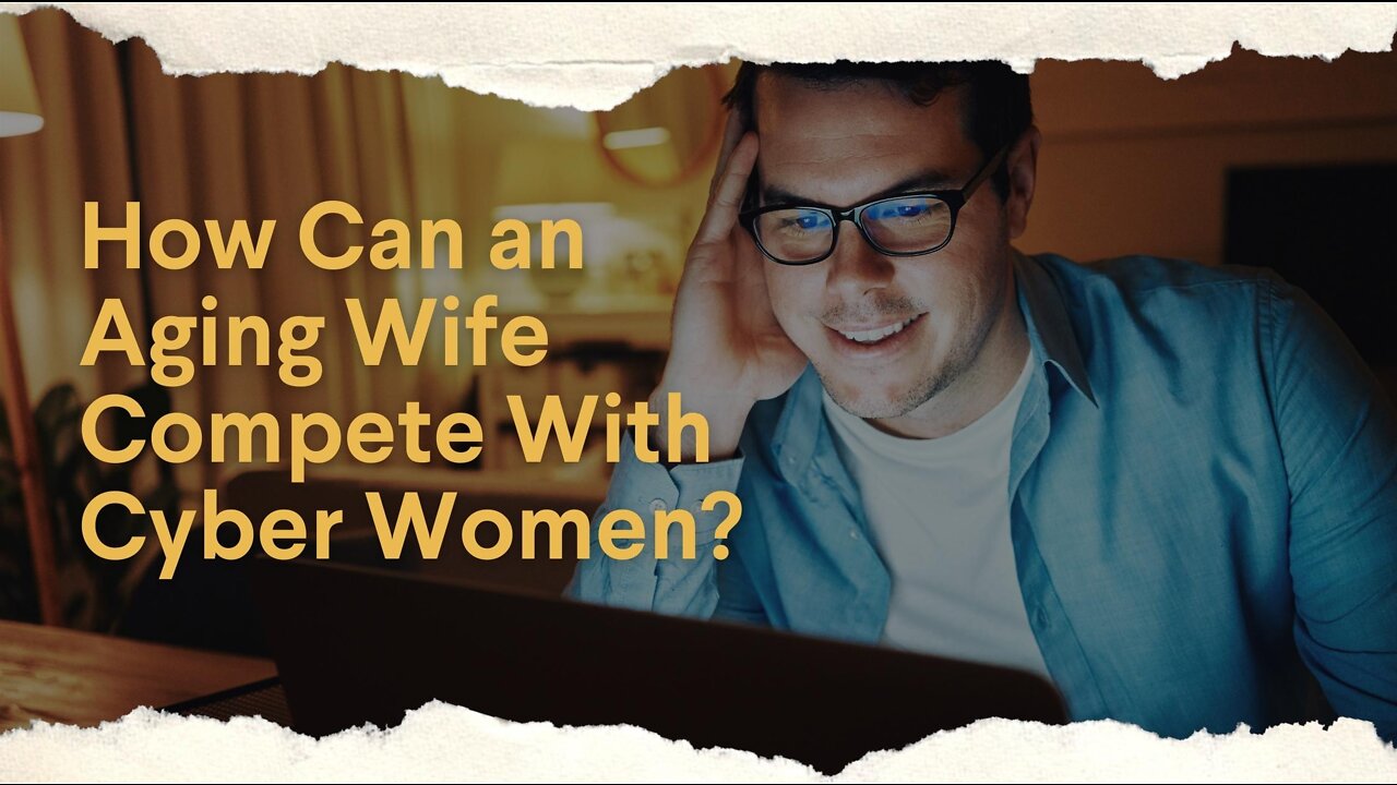 How Can an Aging Wife Compete With Cyber Women?