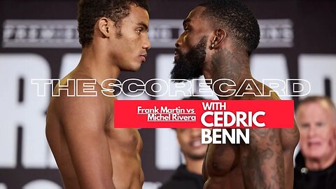 Frank Martin vs Michel Rivera | The Scorecard with Cedric Benn