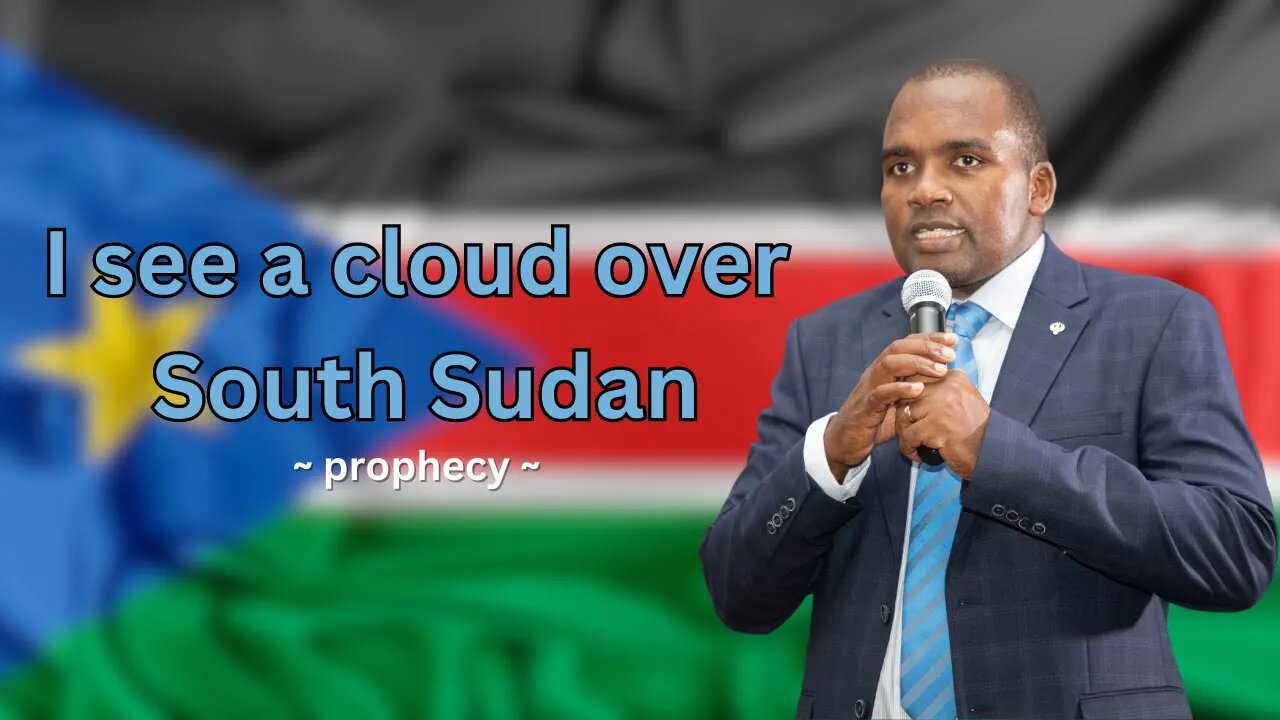 I see a cloud over South Sudan - prophecy