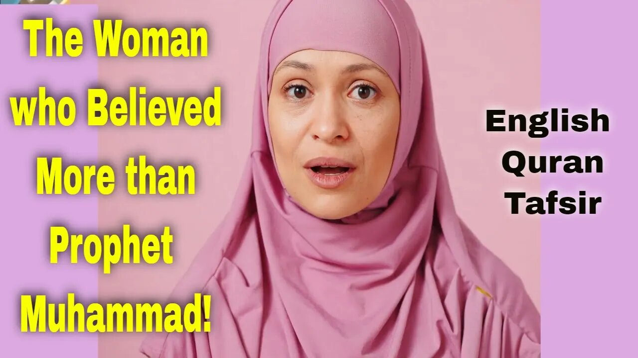 Quran Tafsir: She Believed More Than Prophet Muhammad!