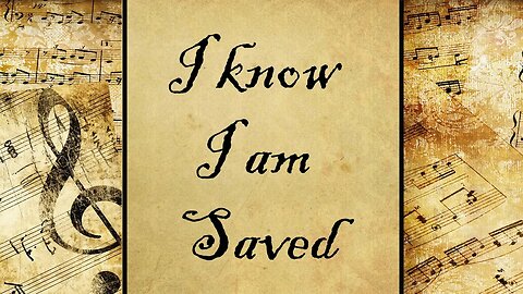 I know I am Saved | Hymn