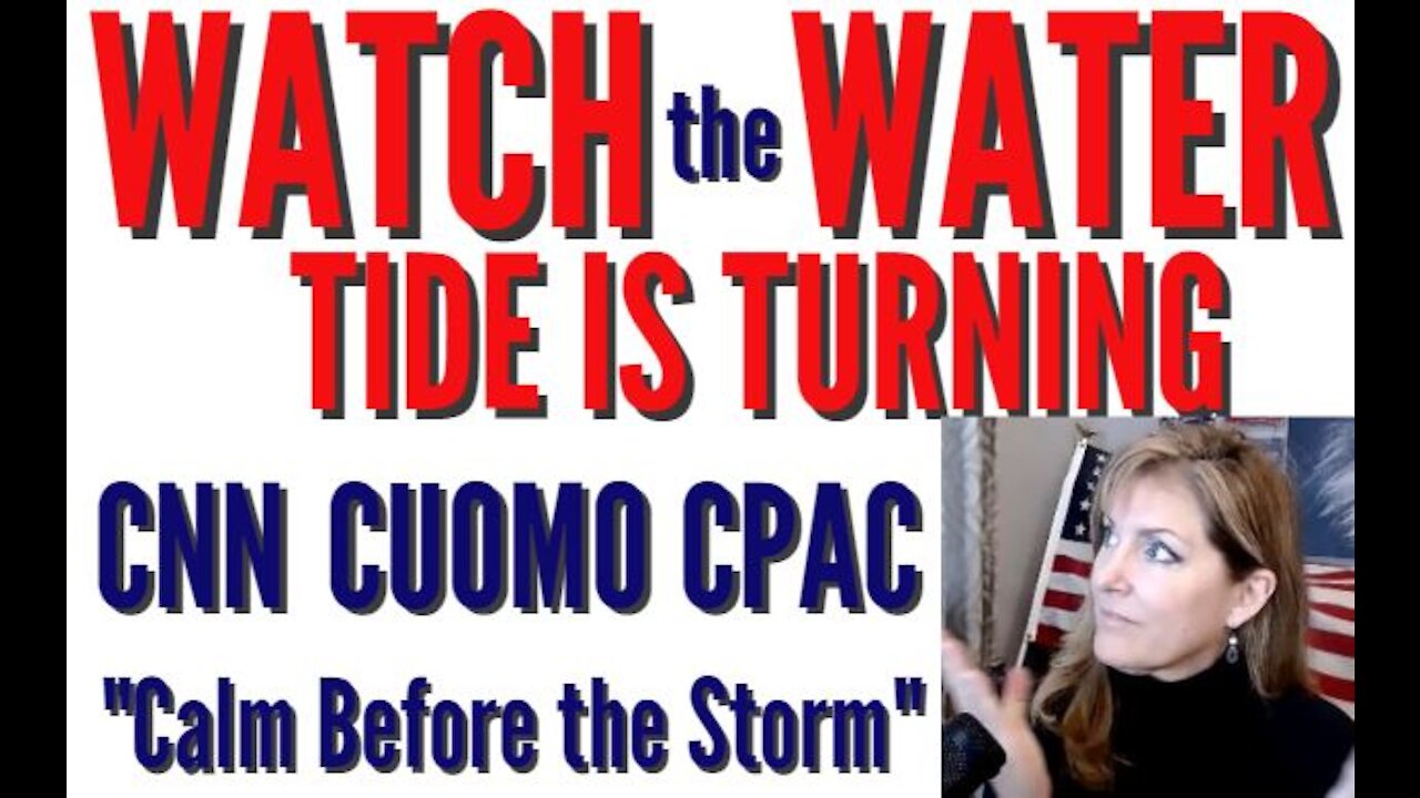 WATCH THE WATER - TIDE IS TURNING - CNN CUOMO CPAC CALM BEFORE THE STORM 2-28-21