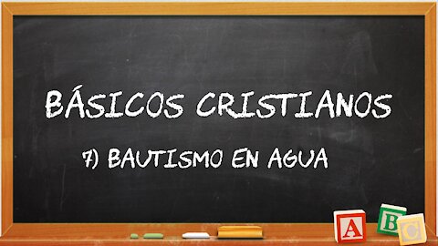 Básicos Cristianos 7: Bautismo en Agua