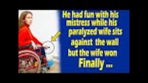 He had fun with his mistress while his paralyzed wife sits against the wall but the wife won Finally