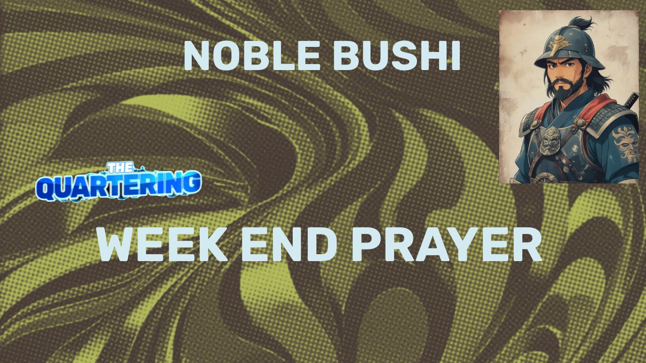 NobleBushi - Week end wrap-up prayer for TheQuartering community