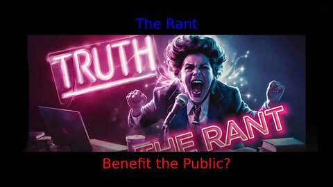 The Rant-Benefit the Public​?