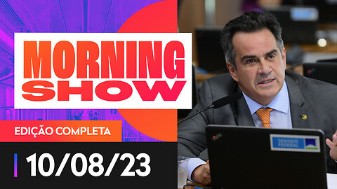 CIRO NOGUEIRA - MORNING SHOW - 10/08/2023