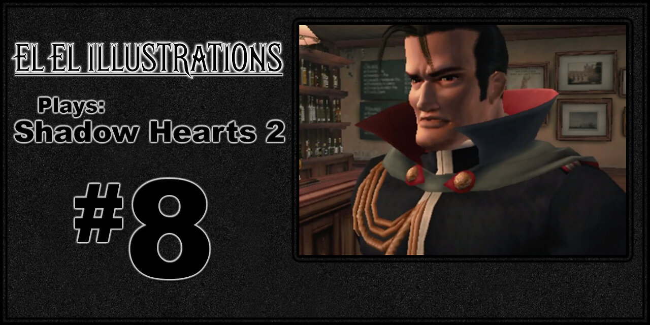 El El Plays Shadow Hearts 2 Episode 8: Old Pals