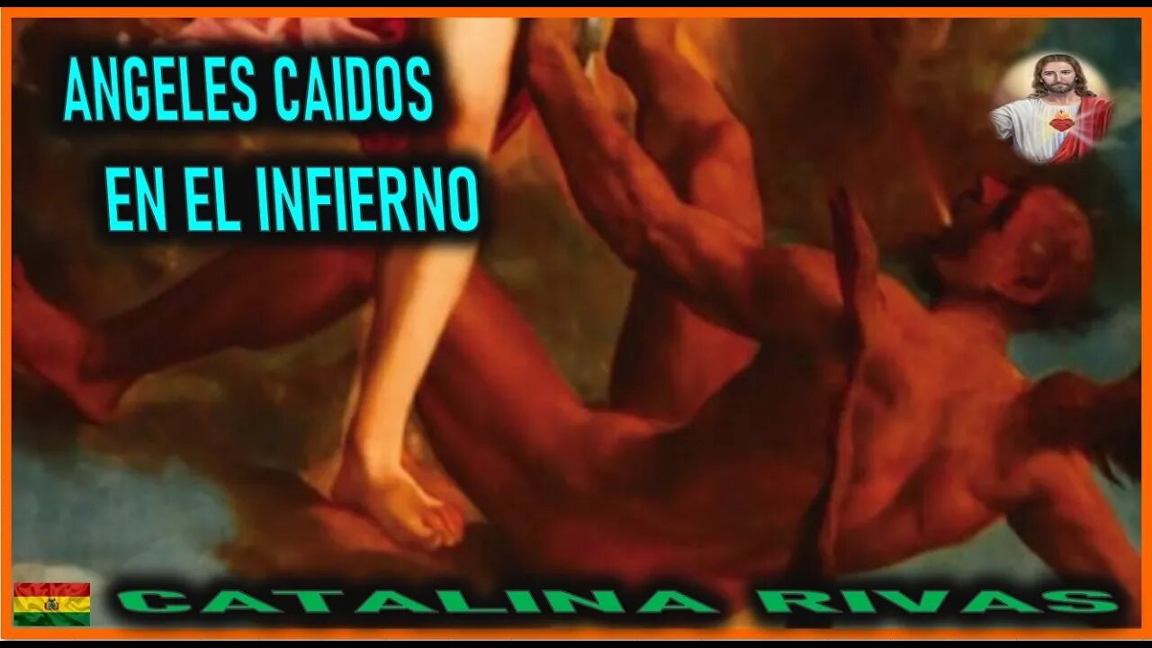 ANGELES CAIDOS EN EL INFIERNO - MENSAJE DE JESUCRISTO REY A CATALINA RIVAS